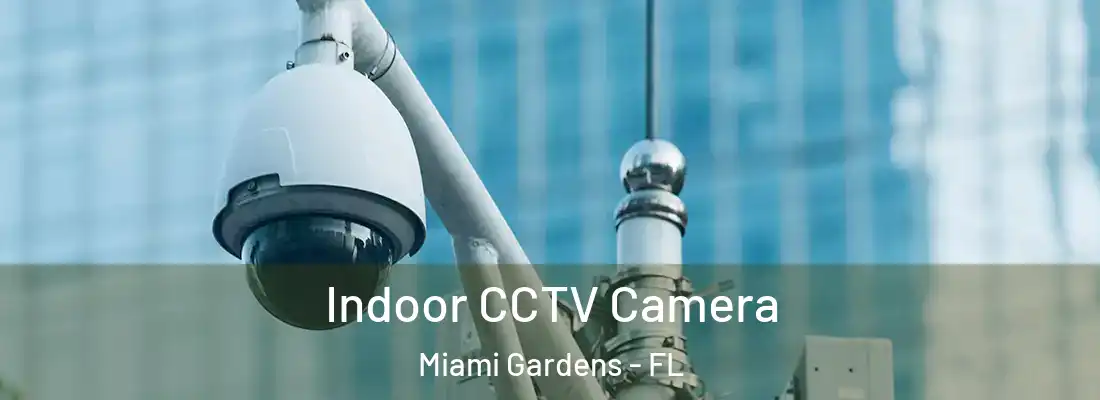 Indoor CCTV Camera Miami Gardens - FL