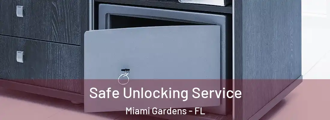 Safe Unlocking Service Miami Gardens - FL